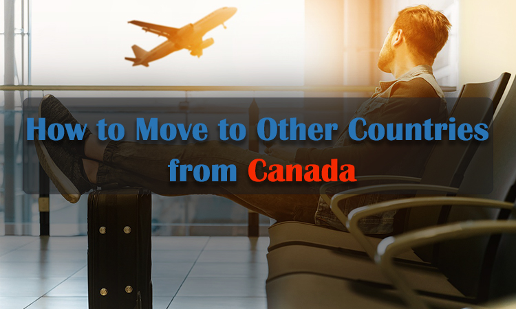 Comment déménager vers d'autres pays depuis le Canada?