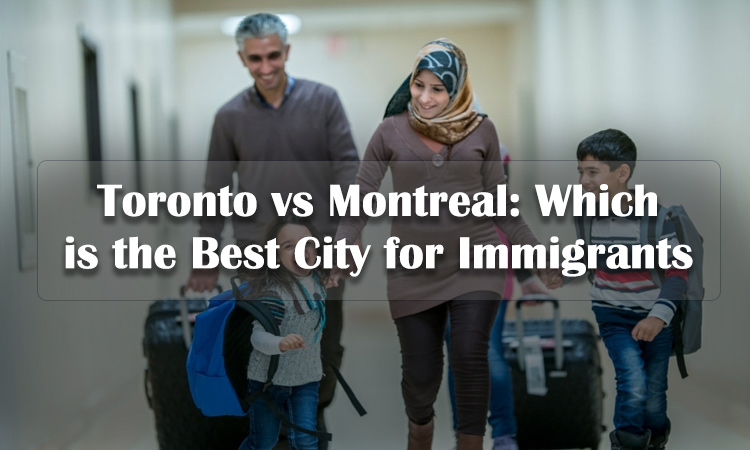 تورونتو ضد مونتريال: ما هي أفضل مدينة للمهاجرين؟